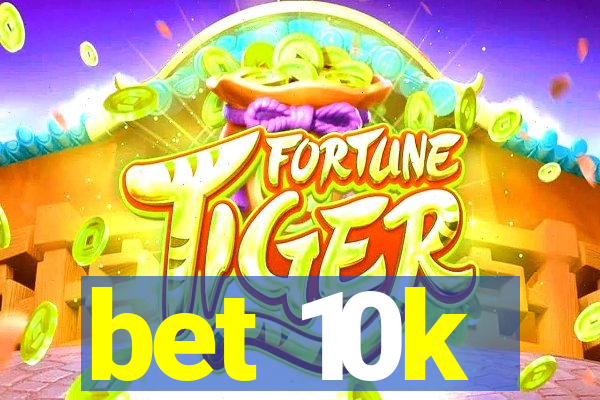 bet 10k